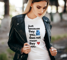 Load image into Gallery viewer, Just because they hug you, does not mean they love T Shirt

