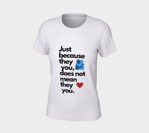 Just because they hug you, does not mean they love T Shirt